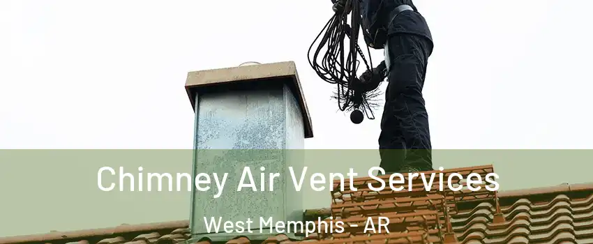  Chimney Air Vent Services West Memphis - AR