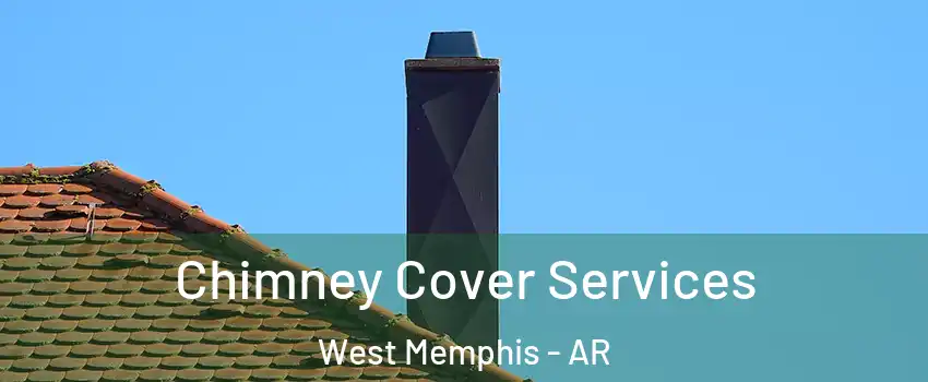  Chimney Cover Services West Memphis - AR