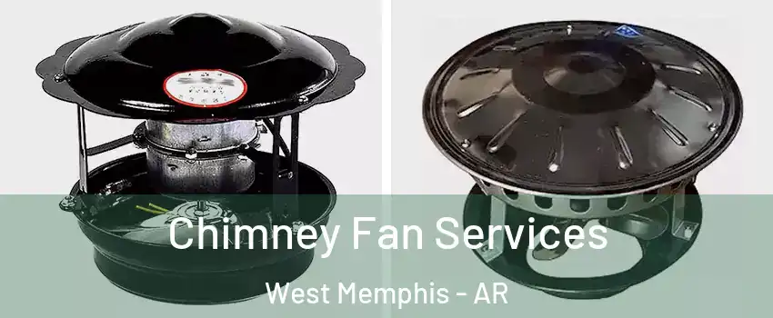  Chimney Fan Services West Memphis - AR