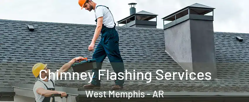  Chimney Flashing Services West Memphis - AR