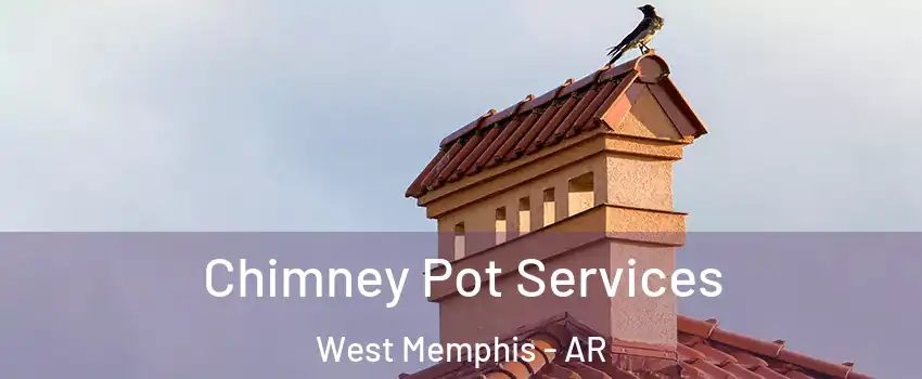  Chimney Pot Services West Memphis - AR