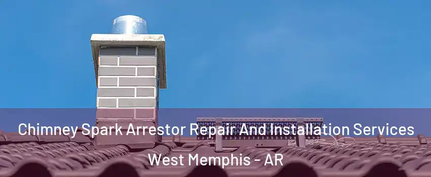  Chimney Spark Arrestor Repair And Installation Services West Memphis - AR