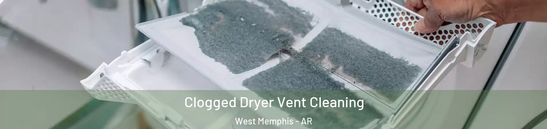  Clogged Dryer Vent Cleaning West Memphis - AR