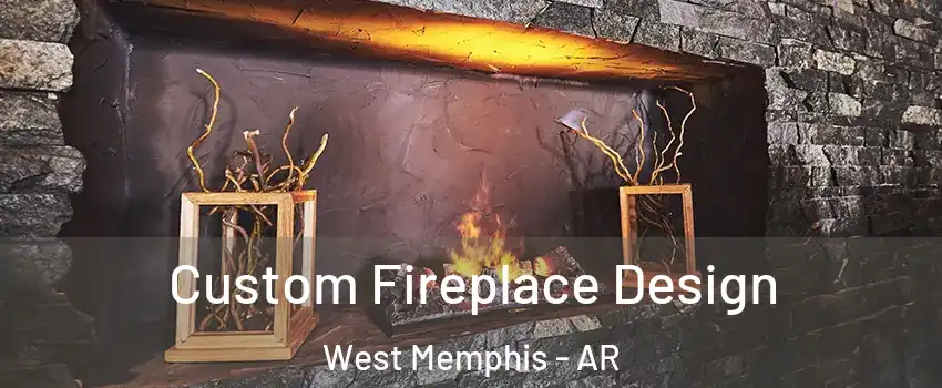  Custom Fireplace Design West Memphis - AR