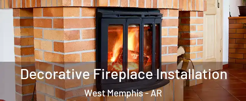  Decorative Fireplace Installation West Memphis - AR