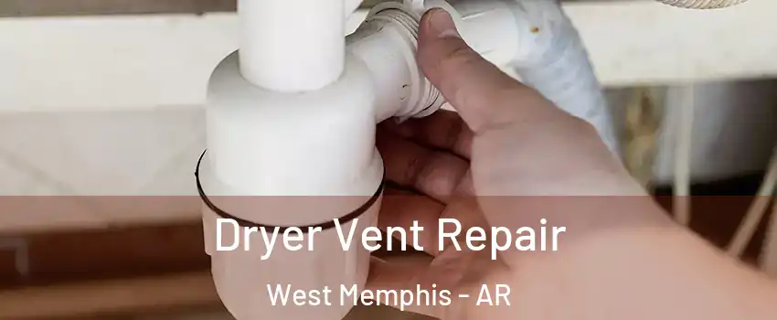  Dryer Vent Repair West Memphis - AR