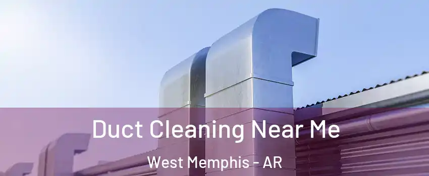  Duct Cleaning Near Me West Memphis - AR