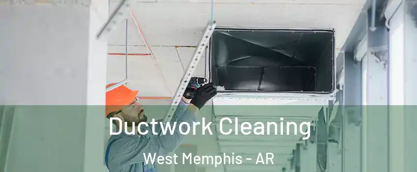 Ductwork Cleaning West Memphis - AR