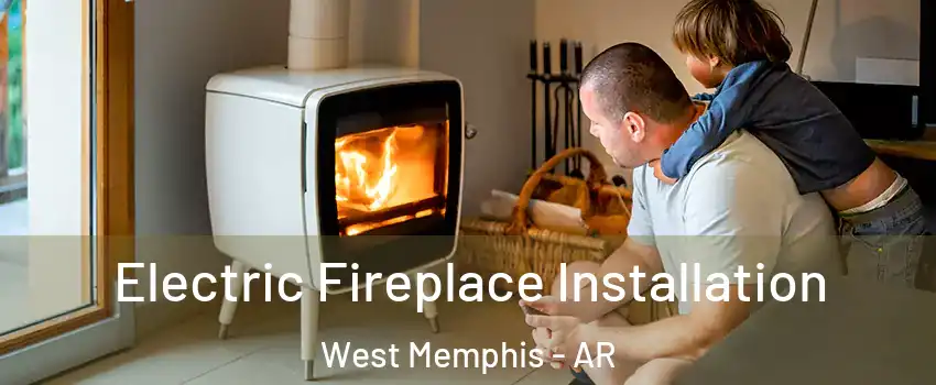  Electric Fireplace Installation West Memphis - AR