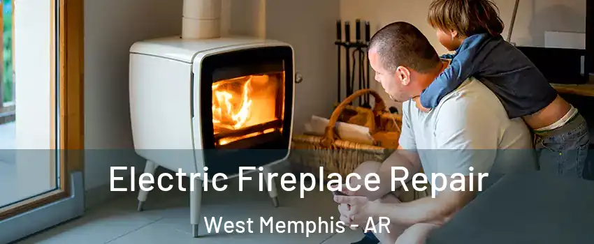  Electric Fireplace Repair West Memphis - AR