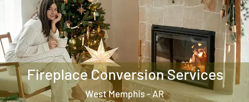  Fireplace Conversion Services West Memphis - AR