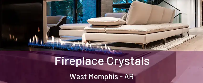  Fireplace Crystals West Memphis - AR