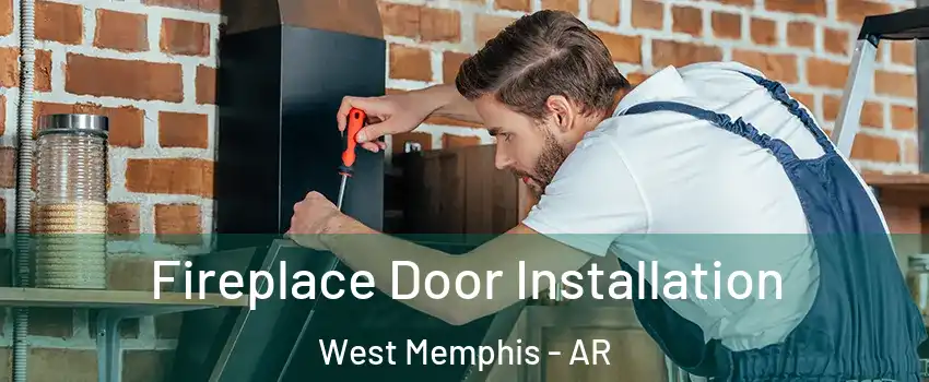  Fireplace Door Installation West Memphis - AR