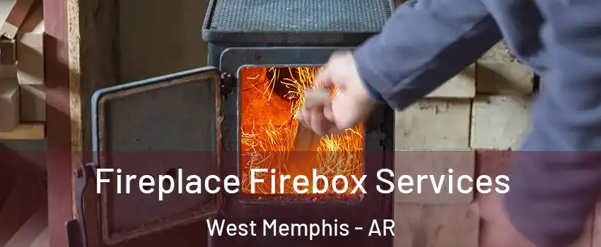  Fireplace Firebox Services West Memphis - AR