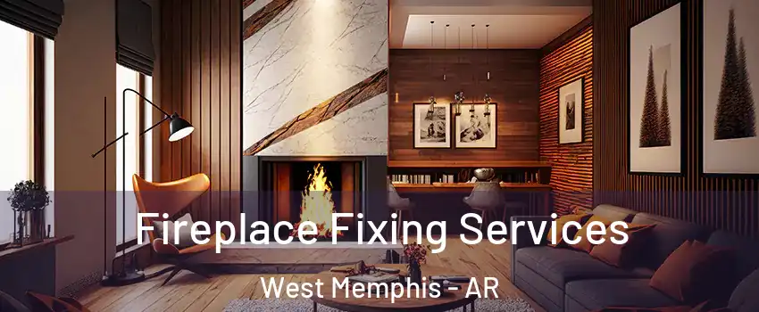  Fireplace Fixing Services West Memphis - AR