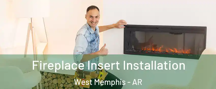  Fireplace Insert Installation West Memphis - AR