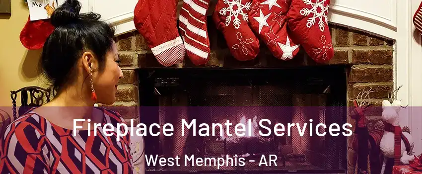  Fireplace Mantel Services West Memphis - AR