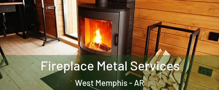  Fireplace Metal Services West Memphis - AR