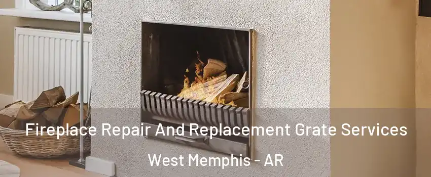  Fireplace Repair And Replacement Grate Services West Memphis - AR