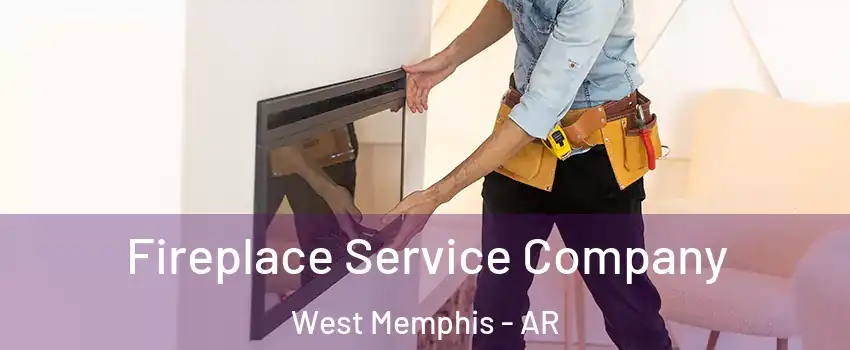  Fireplace Service Company West Memphis - AR