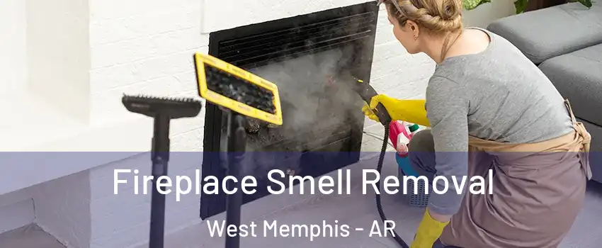  Fireplace Smell Removal West Memphis - AR
