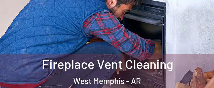  Fireplace Vent Cleaning West Memphis - AR