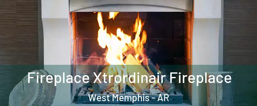  Fireplace Xtrordinair Fireplace West Memphis - AR