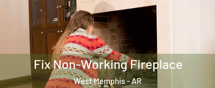  Fix Non-Working Fireplace West Memphis - AR