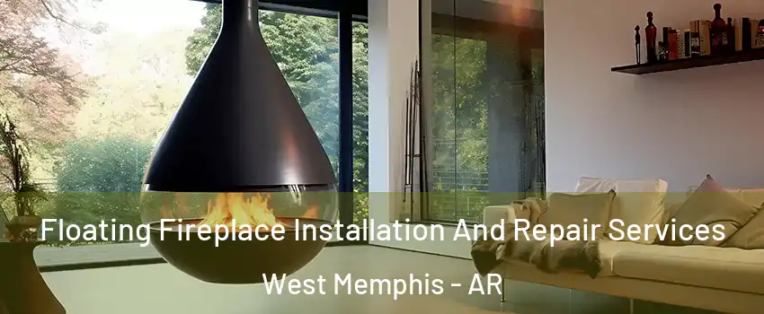  Floating Fireplace Installation And Repair Services West Memphis - AR
