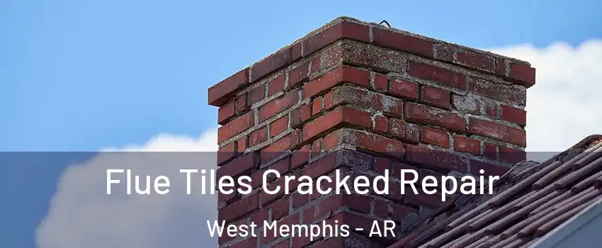 Flue Tiles Cracked Repair West Memphis - AR