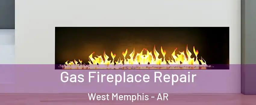  Gas Fireplace Repair West Memphis - AR