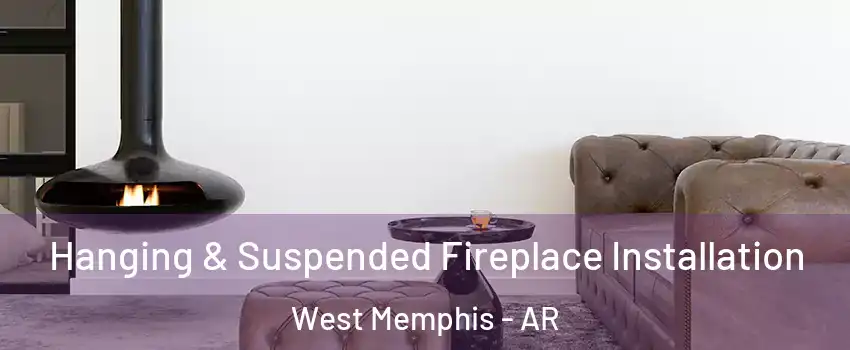  Hanging & Suspended Fireplace Installation West Memphis - AR
