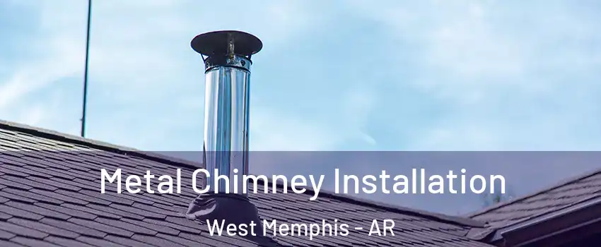  Metal Chimney Installation West Memphis - AR