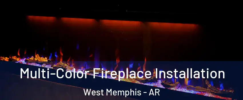  Multi-Color Fireplace Installation West Memphis - AR