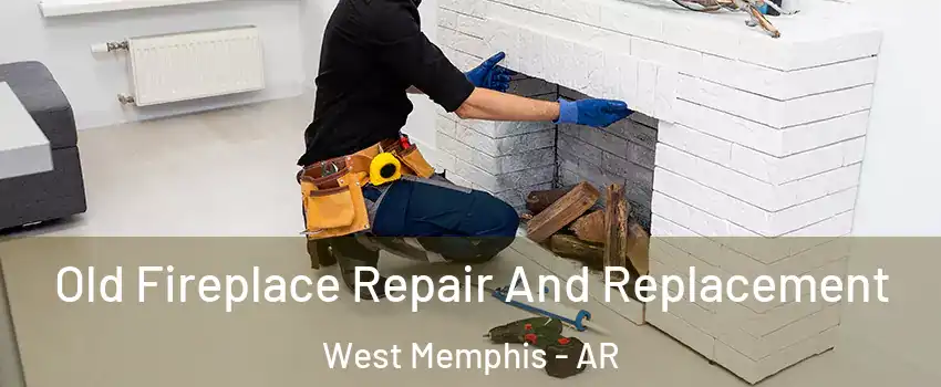  Old Fireplace Repair And Replacement West Memphis - AR