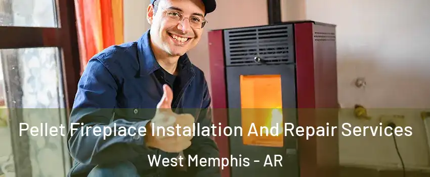  Pellet Fireplace Installation And Repair Services West Memphis - AR