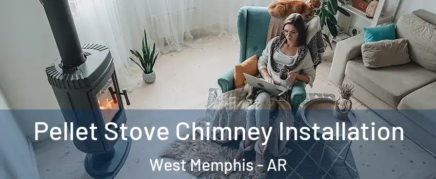  Pellet Stove Chimney Installation West Memphis - AR