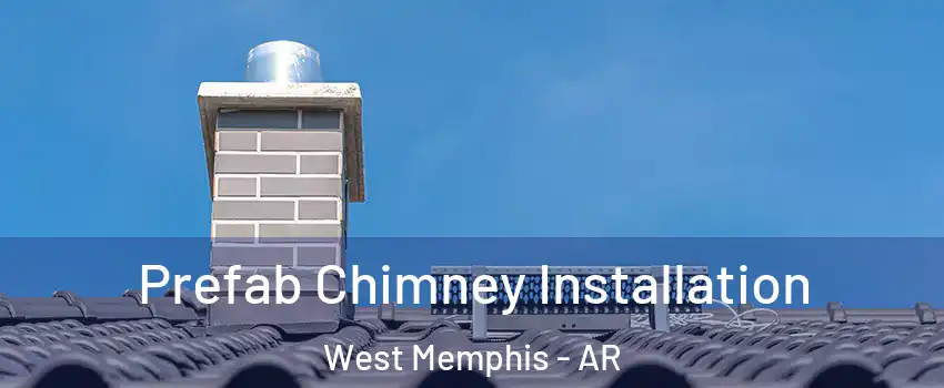  Prefab Chimney Installation West Memphis - AR