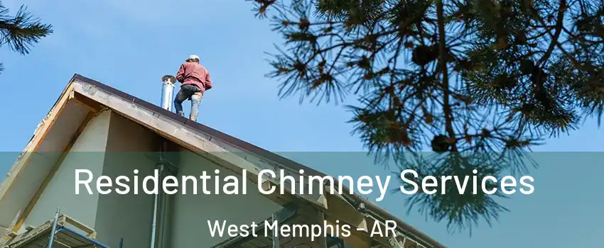  Residential Chimney Services West Memphis - AR