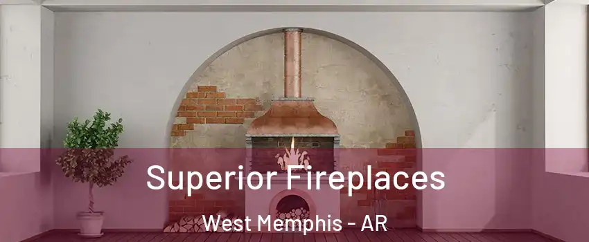  Superior Fireplaces West Memphis - AR