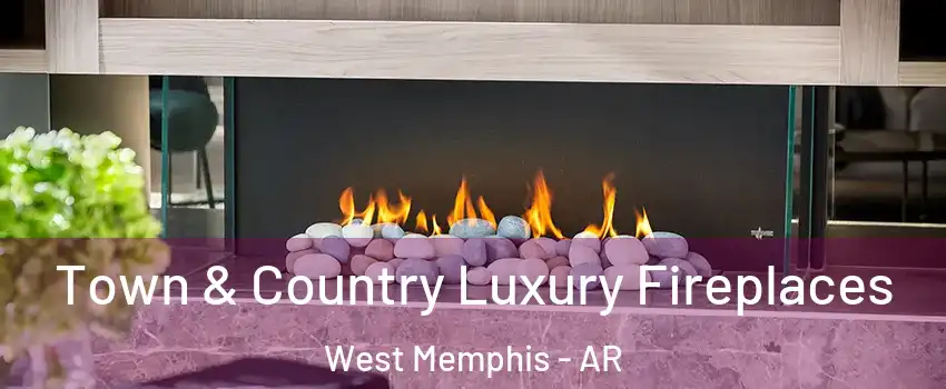  Town & Country Luxury Fireplaces West Memphis - AR
