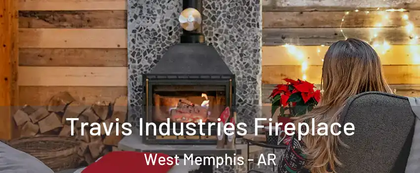  Travis Industries Fireplace West Memphis - AR