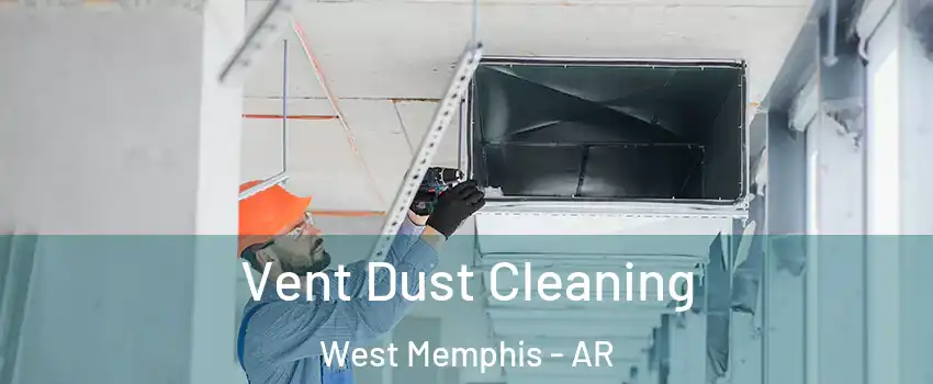  Vent Dust Cleaning West Memphis - AR