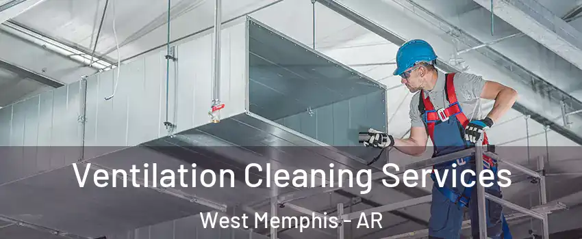  Ventilation Cleaning Services West Memphis - AR