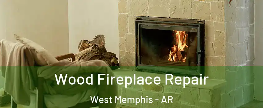  Wood Fireplace Repair West Memphis - AR